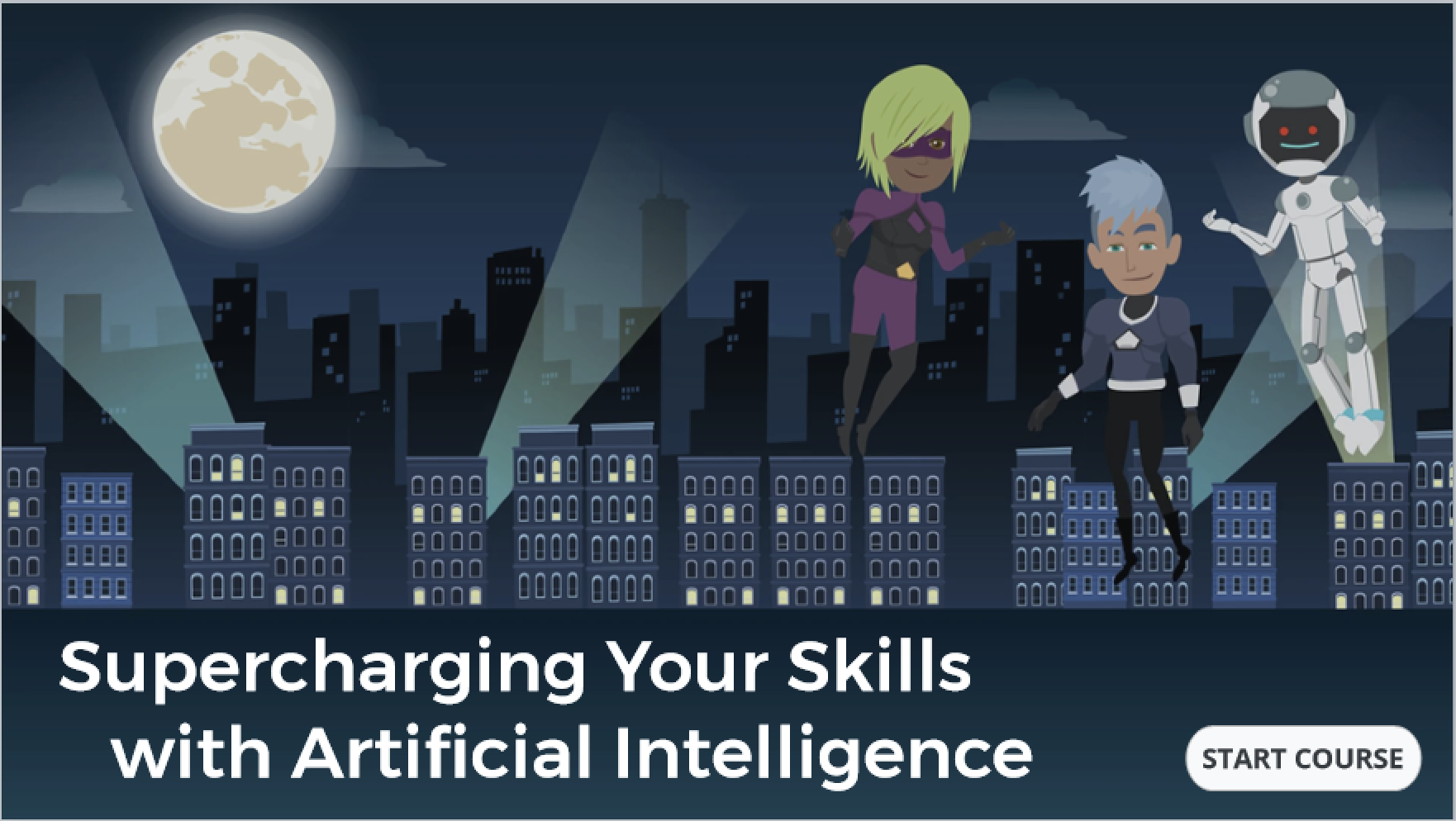 An illustration of three superhero characters standing on the rooftops of a city skyline under a full moon. The characters include a female superhero with blonde hair in a purple costume, a male superhero with blue hair in a black costume, and a friendly robot. The text at the bottom reads, “Supercharging Your Skills with Artificial Intelligence,” with a “Start Course” button on the right.